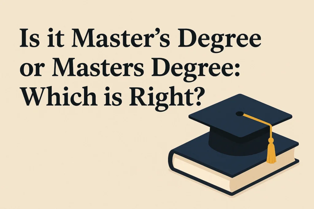 Is it Master's Degree or Masters Degree Which is Right