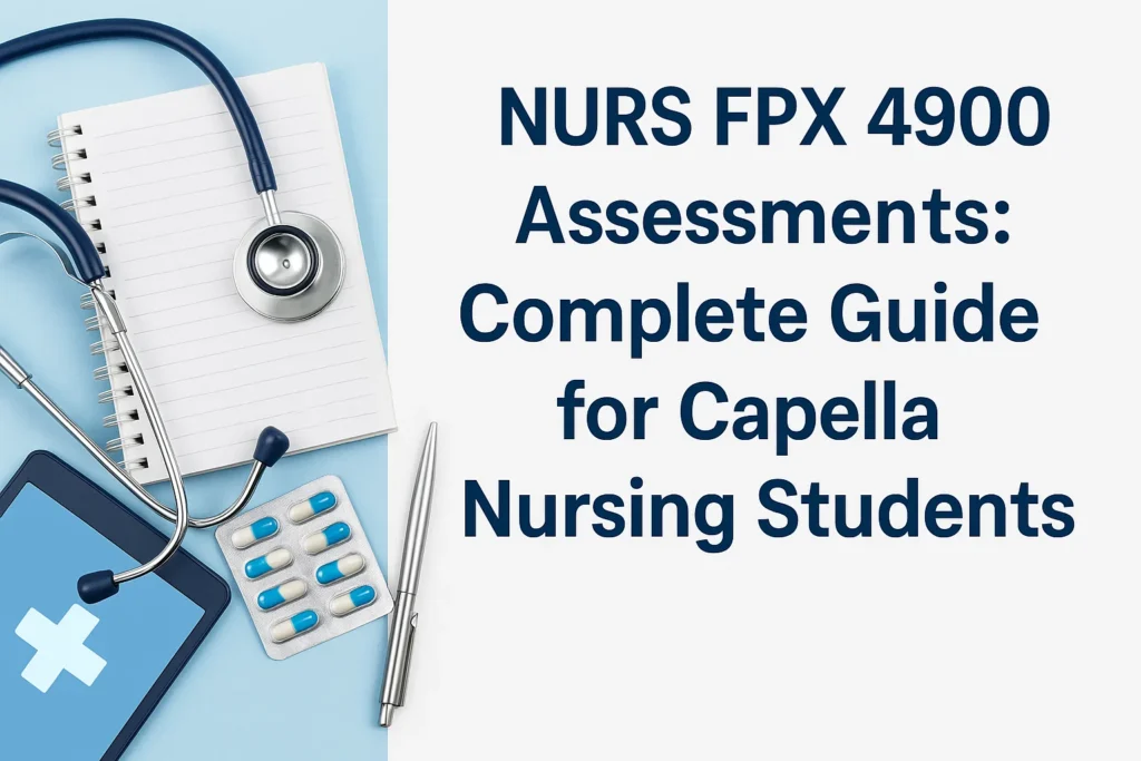 NURS FPX 4900 Assessments: Complete Guide for Capella Nursing Students.